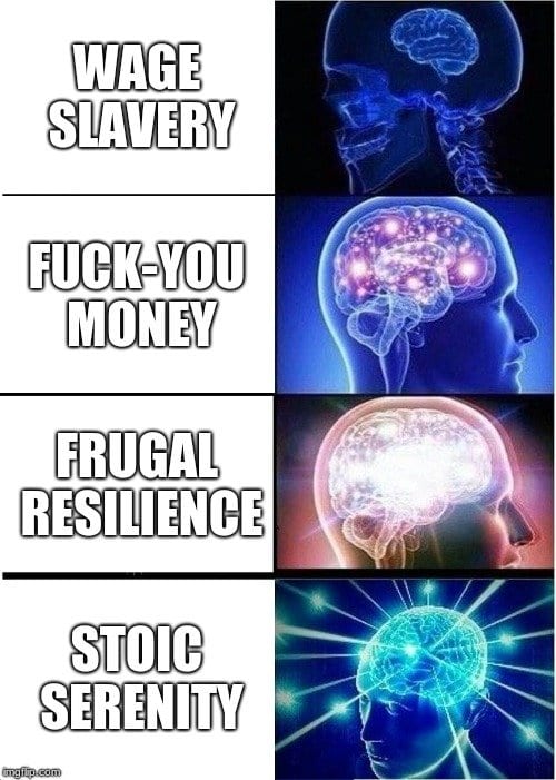 Galaxy brain fuck you, wage slavery, frugal resilience, stoic serenity