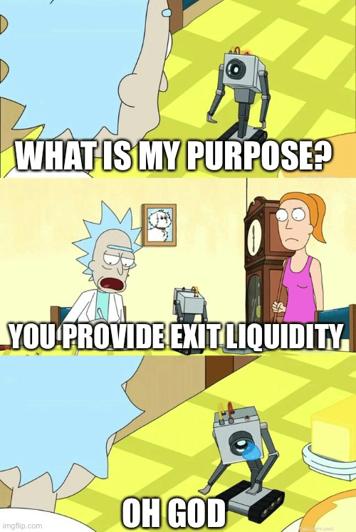 what is my purpose? you provide exit liquidity