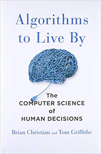 Algorithms to Live By - Brian Christian and Tom Griffiths