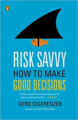Risk Savvy: How to Make Good Decisions — Gerd Gigerenzer